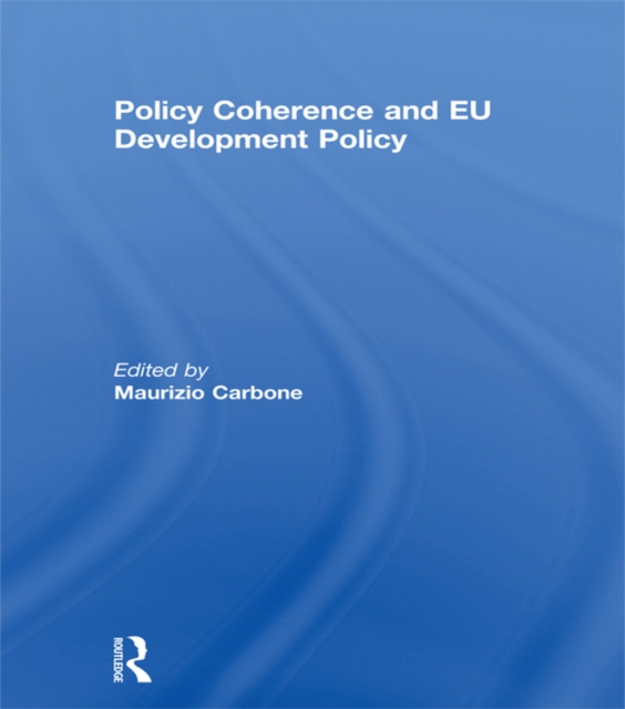 Policy Coherence and EU Development Policy, PDF eBook