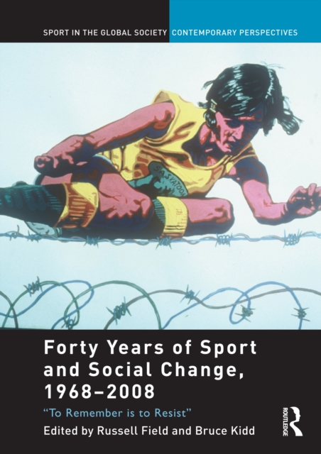 Forty Years of Sport and Social Change, 1968-2008 : To Remember is to Resist, EPUB eBook