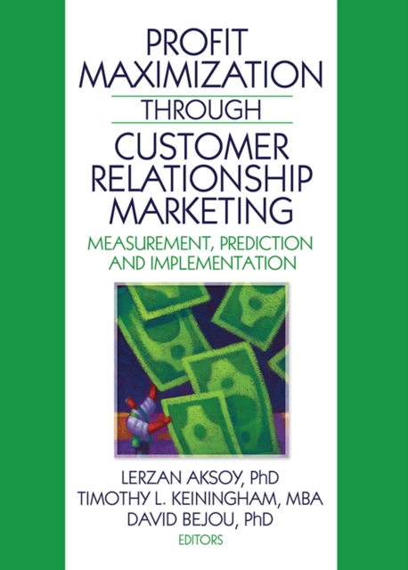 Profit Maximization Through Customer Relationship Marketing : Measurement, Prediction, and Implementation, PDF eBook