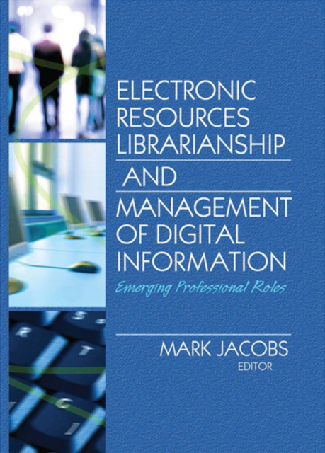 Electronic Resources Librarianship and Management of Digital Information : Emerging Professional Roles, EPUB eBook