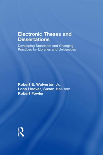 Electronic Theses and Dissertations : Developing Standards and Changing Practices for Libraries and Universities, EPUB eBook