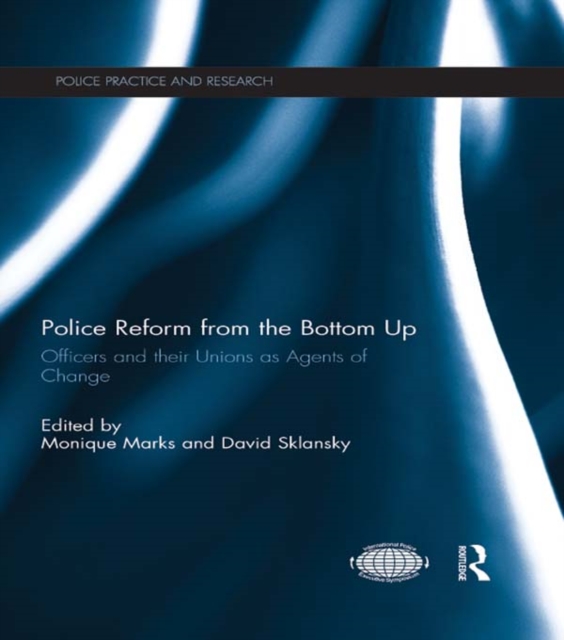 Police Reform from the Bottom Up : Officers and their Unions as Agents of Change, EPUB eBook