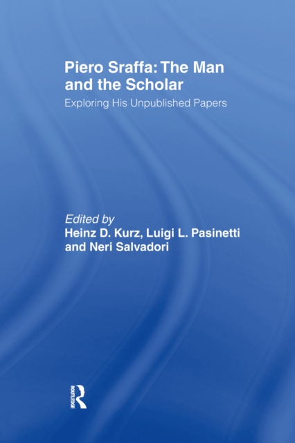 Piero Sraffa: The Man and the Scholar : Exploring His Unpublished Papers, PDF eBook
