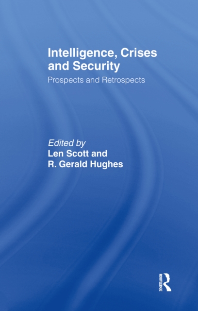 Intelligence, Crises and Security : Prospects and Retrospects, EPUB eBook
