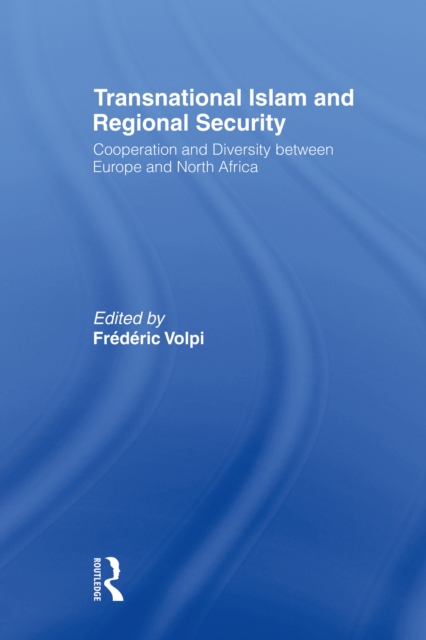Transnational Islam and Regional Security : Cooperation and Diversity between Europe and North Africa, EPUB eBook
