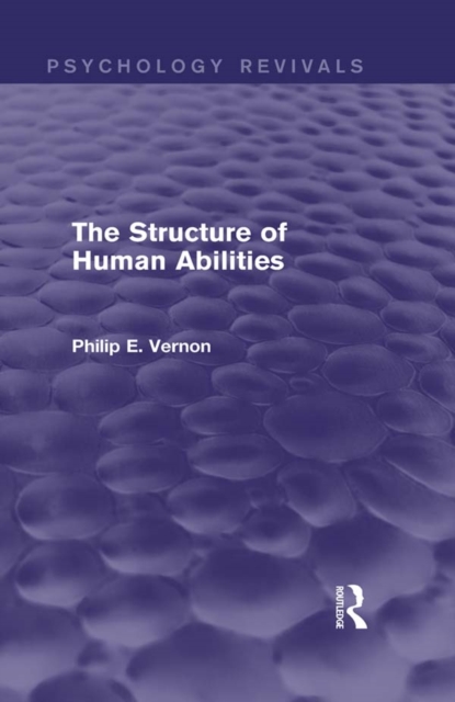 The Structure of Human Abilities (Psychology Revivals), EPUB eBook