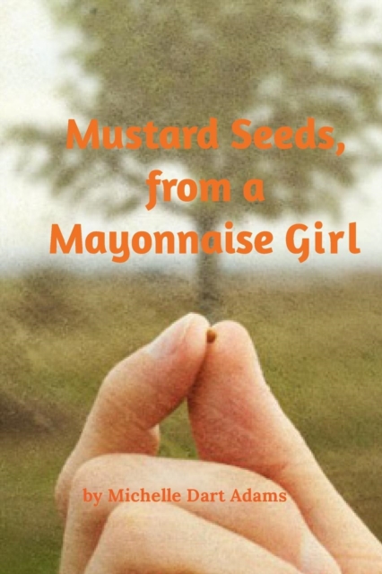 Mustard Seeds, from a Mayonnaise Girl, Paperback / softback Book
