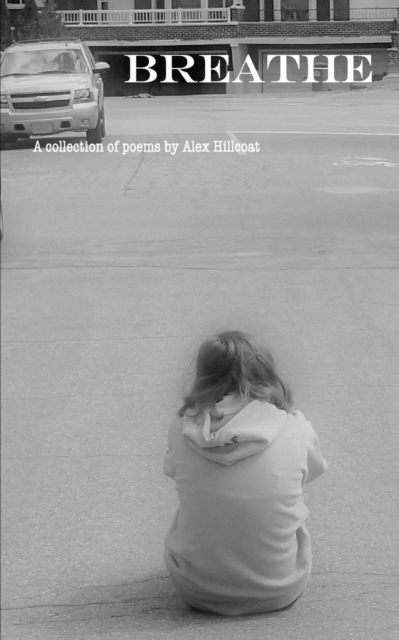 Breathe : A collection of poems by Alex Hillcoat, Paperback / softback Book