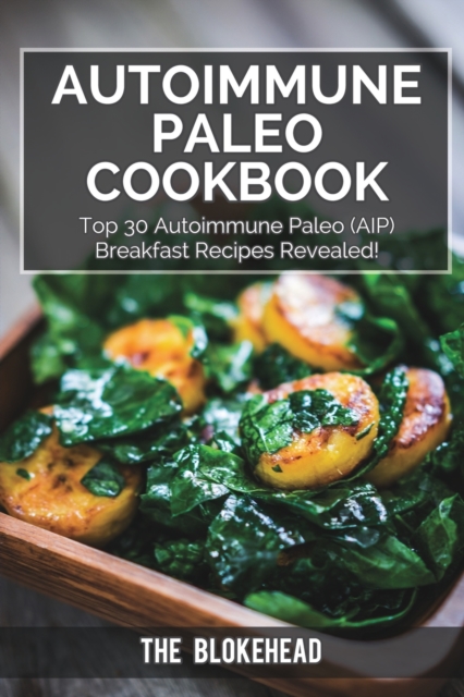 Autoimmune Paleo Cookbook : Top 30 Autoimmune Paleo (AIP) Breakfast Recipes Revealed!, Paperback / softback Book
