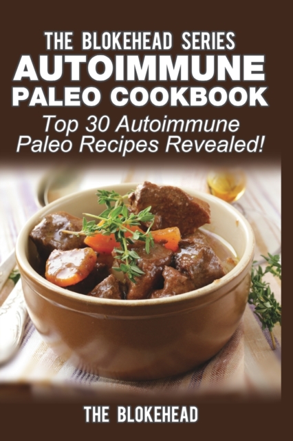 Autoimmune Paleo Cookbook : Top 30 Autoimmune Paleo Recipes Revealed!, Paperback / softback Book