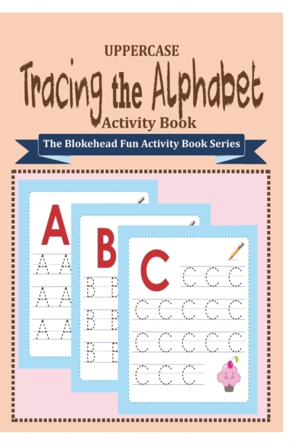 Tracing the Alphabet Activity Book : (The Blokehead Fun Activity Book Series), Paperback / softback Book