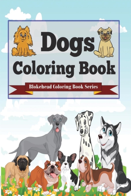 Dogs Coloring Book : (Blokehead Coloring Book Series), Paperback / softback Book