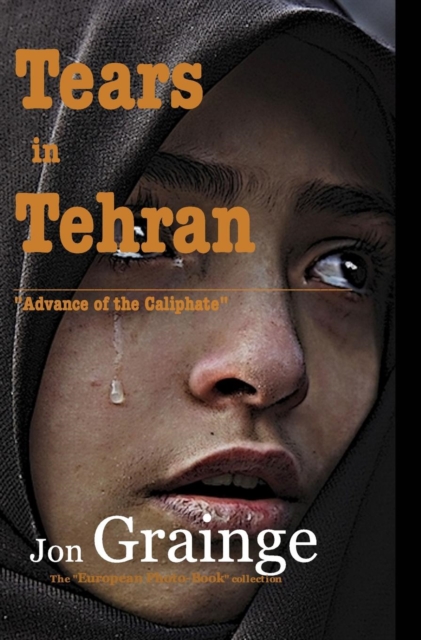 Tears in Tehran : "Advance of the Caliphate", Hardback Book