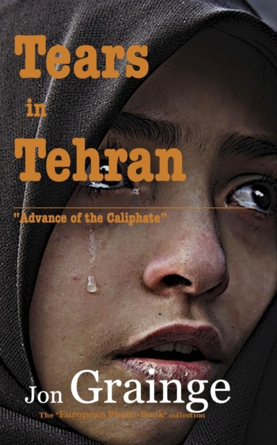 Tears in Tehran : "Advance of the Caliphate", Paperback / softback Book