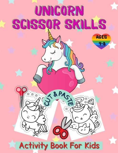 Unicorn Cut and Paste Coloring Book For Kids : Unicorn Activity Book for Kids Ages 4-8, A Fun Unicorn Scissor Skills Activity Book and Gift for Kids, Toddlers and Preschoolers with Coloring and Cuttin, Paperback / softback Book