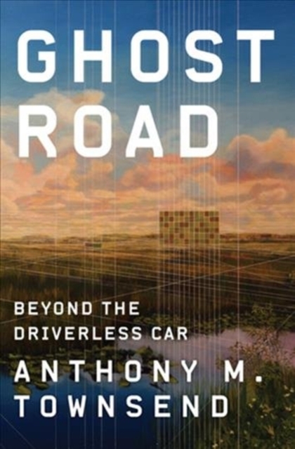 Ghost Road : Beyond the Driverless Car, Hardback Book