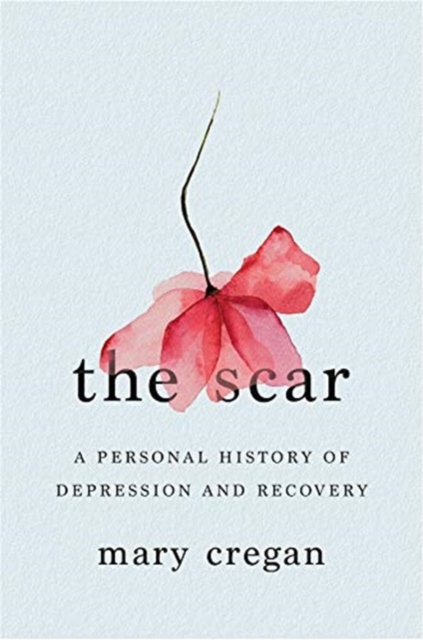 The Scar : A Personal History of Depression and Recovery, Hardback Book