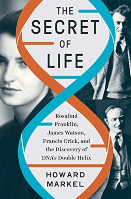 The Secret of Life : Rosalind Franklin, James Watson, Francis Crick, and the Discovery of DNA's Double Helix, Hardback Book