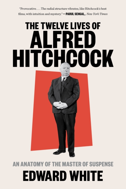The Twelve Lives of Alfred Hitchcock : An Anatomy of the Master of Suspense, EPUB eBook