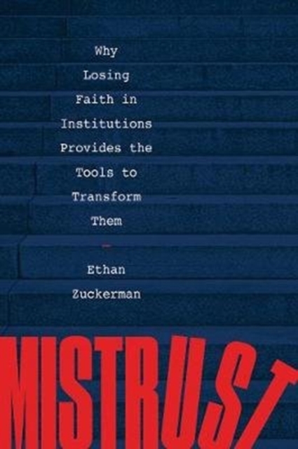 Mistrust : Why Losing Faith in Institutions Provides the Tools to Transform Them, Hardback Book