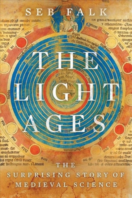 The Light Ages - The Surprising Story of Medieval Science, Hardback Book