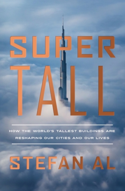 Supertall : How the World's Tallest Buildings Are Reshaping Our Cities and Our Lives, EPUB eBook