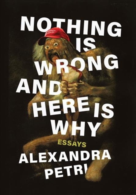 Nothing Is Wrong and Here Is Why : Essays, Hardback Book