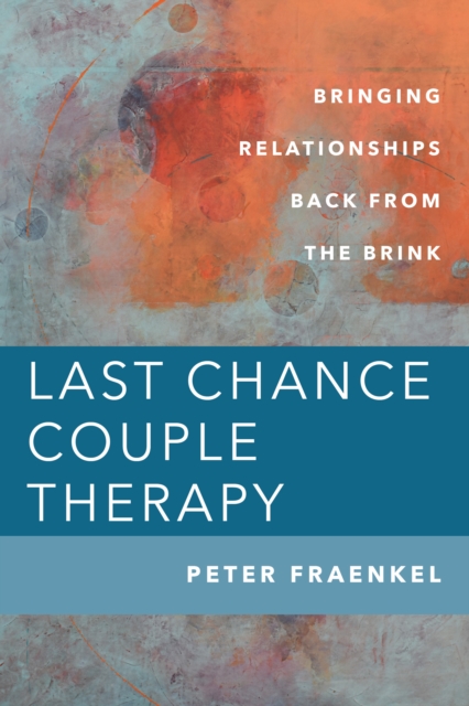 Last Chance Couple Therapy : Bringing Relationships Back from the Brink, EPUB eBook