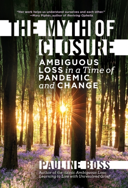 The Myth of Closure : Ambiguous Loss in a Time of Pandemic and Change, Hardback Book