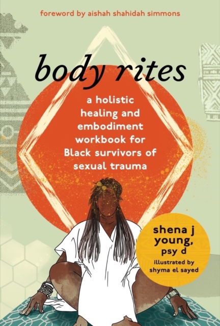 body rites : a holistic healing and embodiment workbook for Black survivors of sexual trauma, Paperback / softback Book