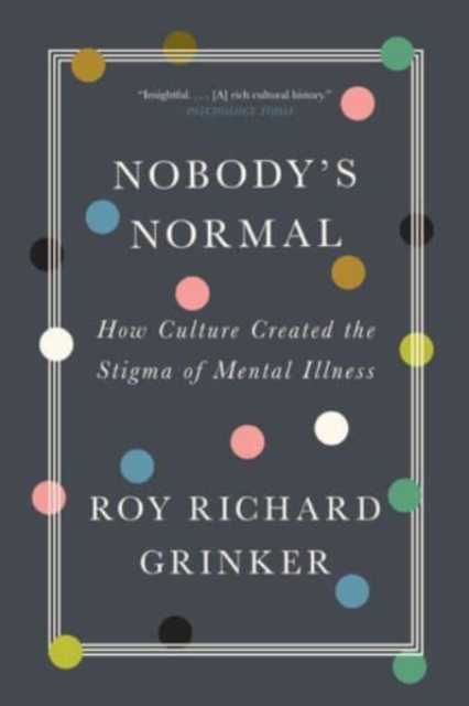 Nobody's Normal : How Culture Created the Stigma of Mental Illness, Paperback / softback Book