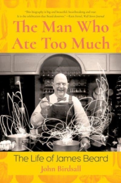 The Man Who Ate Too Much : The Life of James Beard, Paperback / softback Book