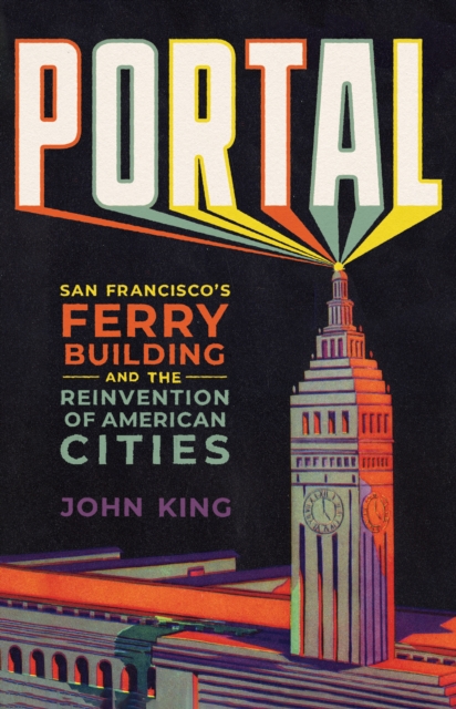 Portal : San Francisco's Ferry Building and the Reinvention of American Cities, EPUB eBook
