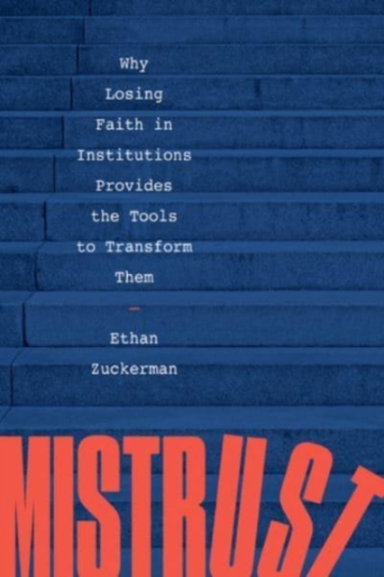 Mistrust : Why Losing Faith in Institutions Provides the Tools to Transform Them, Paperback / softback Book