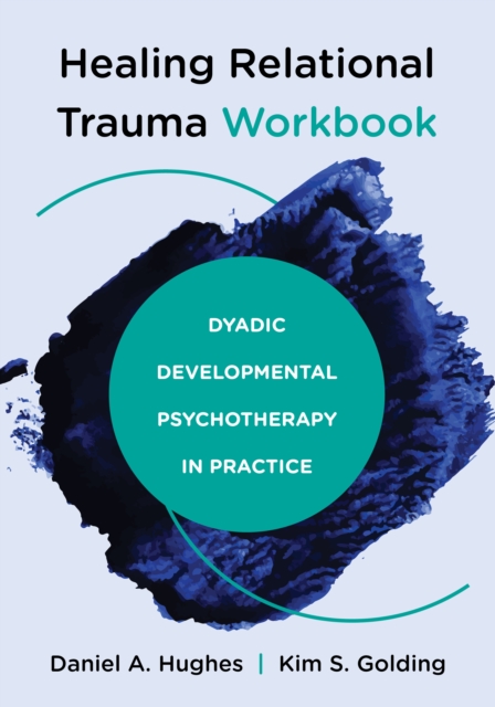 Healing Relational Trauma Workbook : Dyadic Developmental Psychotherapy in Practice, EPUB eBook