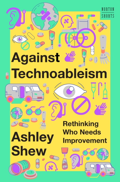 Against Technoableism : Rethinking Who Needs Improvement, EPUB eBook