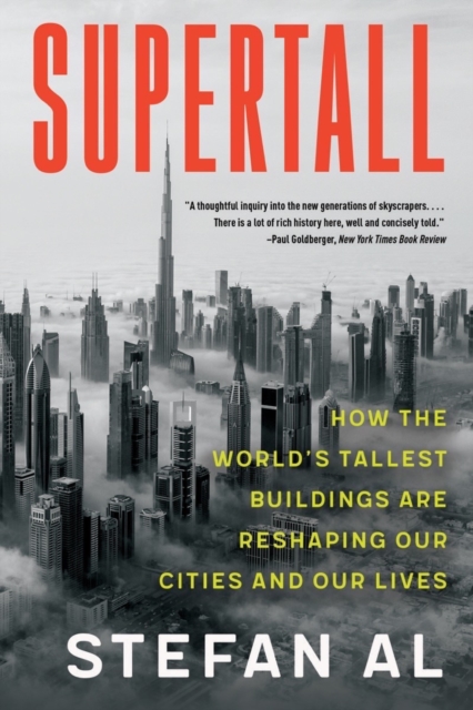 Supertall : How the World's Tallest Buildings Are Reshaping Our Cities and Our Lives, Paperback / softback Book
