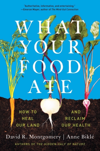 What Your Food Ate : How to Restore Our Land and Reclaim Our Health, Paperback / softback Book