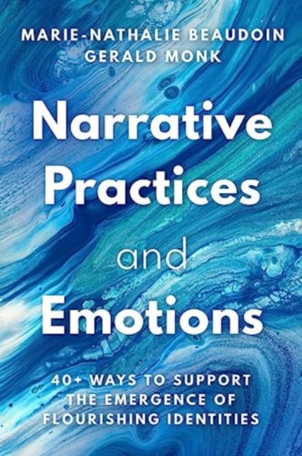 Narrative Practices and Emotions : 40+ Ways to Support the Emergence of Flourishing Identities, Paperback / softback Book