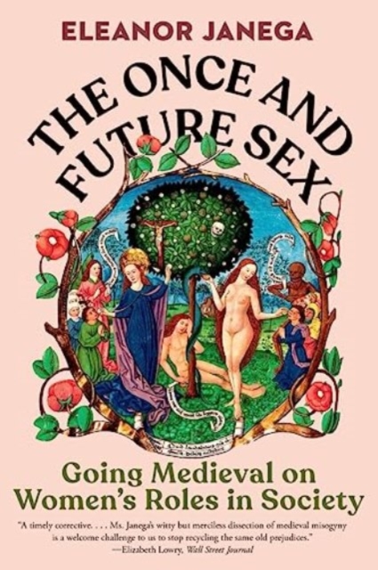 The Once and Future Sex : Going Medieval on Women's Roles in Society, Paperback / softback Book