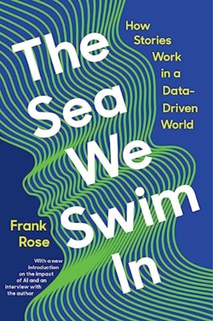 The Sea We Swim In : How Stories Work in a Data-Driven World, Paperback / softback Book