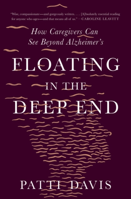 Floating in the Deep End : How Caregivers Can See Beyond Alzheimer's, Paperback / softback Book