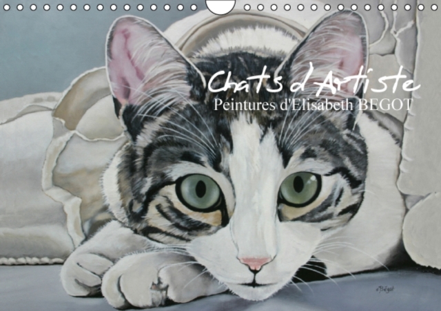 Chats D'artiste Peintures D'elisabeth Begot : Reproduction De Toiles Ayant Pour Theme Le Chat, Calendar Book