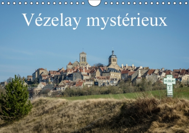 Vezelay Mysterieux : Visite D'un Des Plus Beau Lieu De Bourgogne, Calendar Book