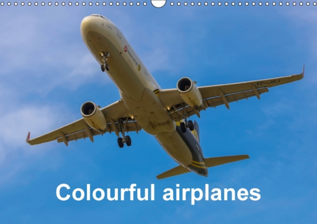 Colourful Airplanes 2017 : A Unique Collection of Special Painting Scheme of Different Airlines in a 12 Pages Calendar, Calendar Book
