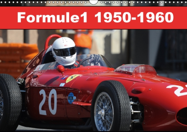 Formule 1 1950-1960 2017 : En 1950, Naissent les Premiers Championnats du Monde de Formule 1, Calendar Book