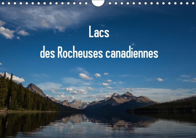 Lacs des Rocheuses Canadiennes 2017 : Tous les Lacs Sont Situes dans les Differents Parcs des Rocheuses au Canada, Calendar Book