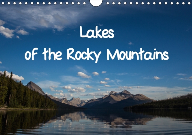 Lakes of the Rocky Mountains 2017 : Canada and the Rocky Mountains are a Beautiful Region with Diferents Lakes, Calendar Book