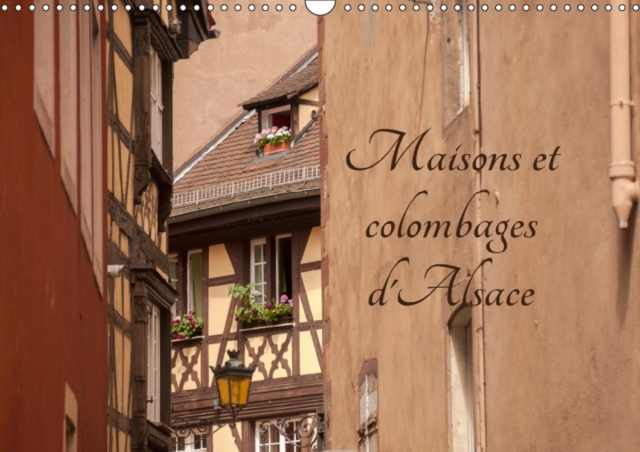 Maisons et colombages d'Alsace 2017 : Decouverte de l'architecture traditionnelle alsacien, Calendar Book