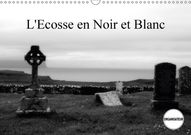 L'Ecosse En Noir Et Blanc 2017 : Un Regard En Noir Et Blanc Sur L'ecosse, Calendar Book